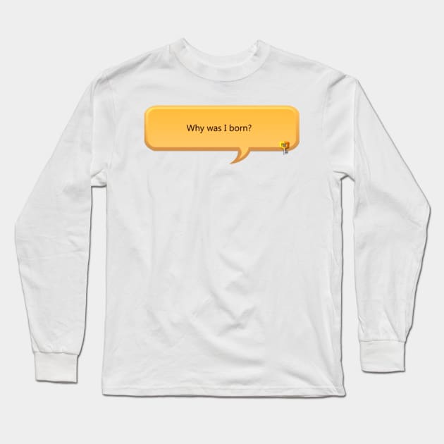 Why was I born - khux Long Sleeve T-Shirt by dumbvaporwave